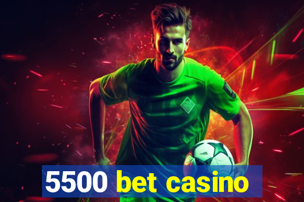 5500 bet casino